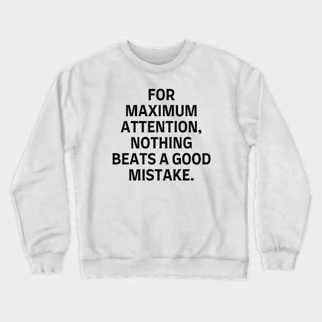 For maximum attention, nothing beats a good mistake. Crewneck Sweatshirt by Word and Saying